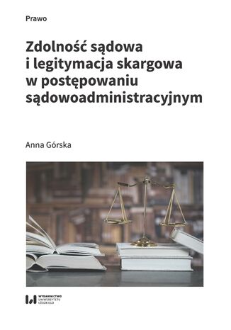 Zdolność sądowa i legitymacja skargowa w postępowaniu sądowoadministracyjnym Anna Górska - okladka książki