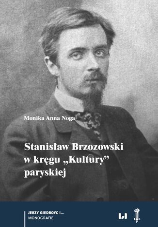 Stanisław Brzozowski w kręgu "Kultury" paryskiej Monika Anna Noga - okladka książki