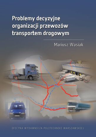 Problemy decyzyjne organizacji przewozów transportem drogowym Mariusz Wasiak - okladka książki