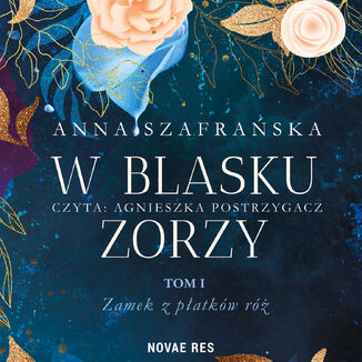 W blasku zorzy. Tom I. Zamek z płatków róż Anna Szafrańska - audiobook MP3