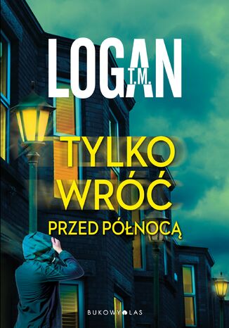 Tylko wróć przed północą T.M. Logan - okladka książki