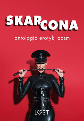 Skarcona: Antologia erotyki BDSM LUST authors - okladka książki