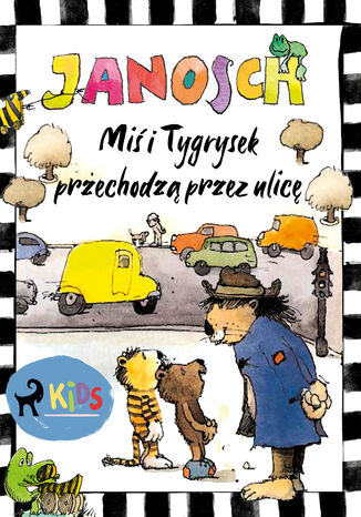 Miś i Tygrysek przechodzą przez ulicę Janosch - okladka książki