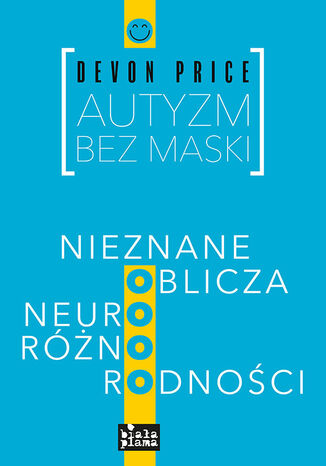 Autyzm bez maski. Nieznane oblicza neuroróżnorodności Devon Price - okladka książki