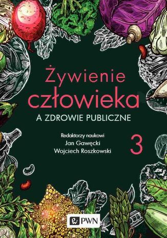 Żywienie człowieka a zdrowie publiczne Tom 3 Jan Gawęcki, Wojciech F. Roszkowski - okladka książki