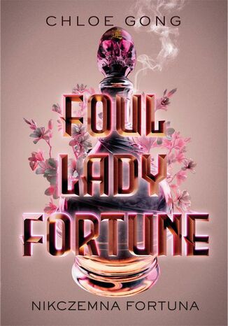 Foul Lady Fortune. Nikczemna fortuna Chloe Gong - okladka książki