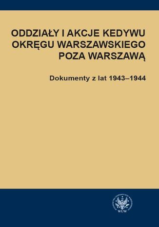 Oddziały i akcje Kedywu Okręgu Warszawskiego poza Warszawą Hanna Rybicka - okladka książki