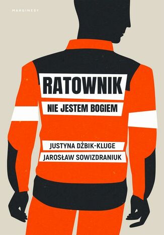 Ratownik. Nie jestem bogiem Justyna Dżbik-Kluge, Jarosław Sowizdraniuk - okladka książki