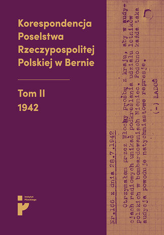 Korespondencja Poselstwa Rzeczypospolitej Polskiej w Bernie. 1942 oprac. Eryk Habowski, Aleksandra Kmak-Pamirska, Barbara Świtalska-Starzeńska - okladka książki