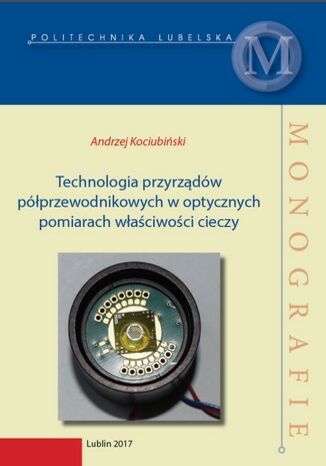 Technologia przyrządów półprzewodnikowych w optycznych pomiarach właściwości cieczy Andrzej Kociubiński - okladka książki