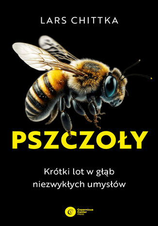 Pszczoły. Krótki lot w głąb niezwykłych umysłów Lars Chittka - okladka książki