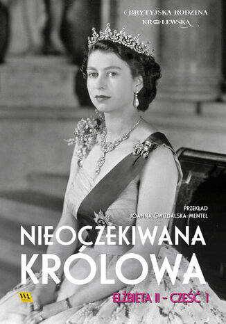 Elżbieta II. Nieoczekiwana królowa Zespół autorów - okladka książki