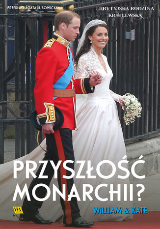 William & Kate. Przyszłość monarchii? Zespół autorów - okladka książki