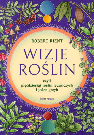 Wizje roślin, czyli 50 roślin leczniczych (i jeden grzyb) Robert Rient - okladka książki