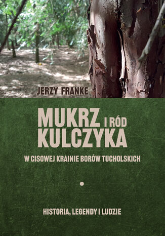 Mukrz i ród Kulczyka. w Cisowej Krainie Borów Tucholskich Jerzy Franke - okladka książki