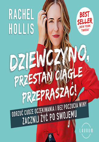 Dziewczyno, przestań ciągle przepraszać! Odrzuć cudze oczekiwania i bez poczucia winy zacznij żyć po swojemu Rachel Hollis - okladka książki