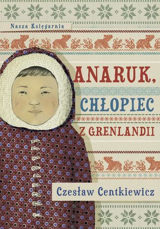 Anaruk, chłopiec z Grenlandii Czesław Centkiewicz - okladka książki