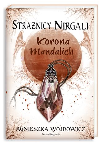 Strażnicy Nirgali 3 Korona Mandalich Agnieszka Wojdowicz - okladka książki