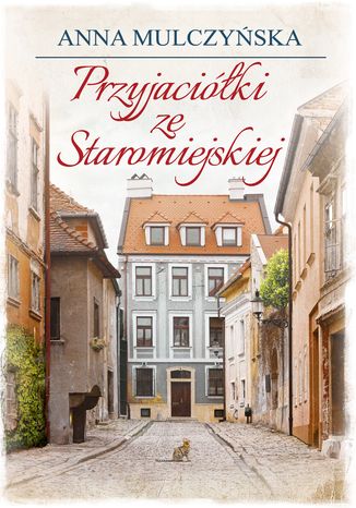 Przyjaciółki ze Staromiejskiej Anna Mulczyńska - okladka książki