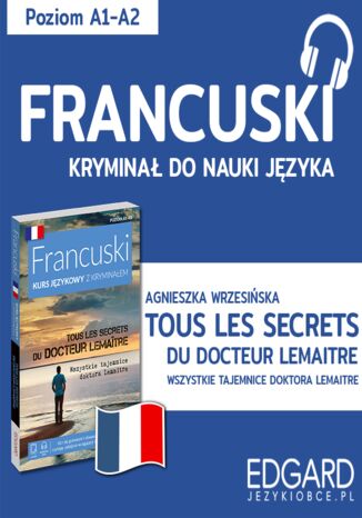 Tous les secrets du docteur Lemaître / Wszystkie tajemnice doktora Lemaitre. Francuski kryminał językowy Agnieszka Wrzesińska, Ewa Warmuz - okladka książki