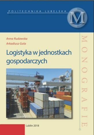 Logistyka w jednostkach gospodarczych Anna Rudawska, Arkadiusz Gola - okladka książki