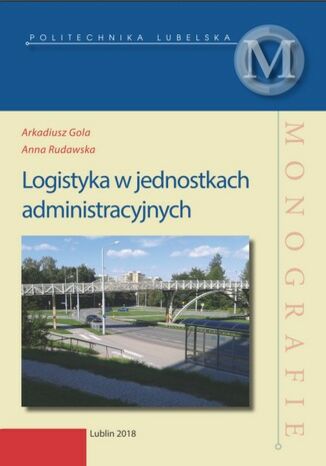 Logistyka w jednostkach administracyjnych Arkadiusz Gola, Anna Rudawska - okladka książki