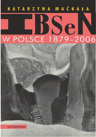 Ibsen w Polsce 1879-2006 Katarzyna Maćkała - okladka książki