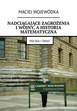 Nadciągające zagrożenia i wojny, a historia matematyczna Maciej Wojewódka - okladka książki