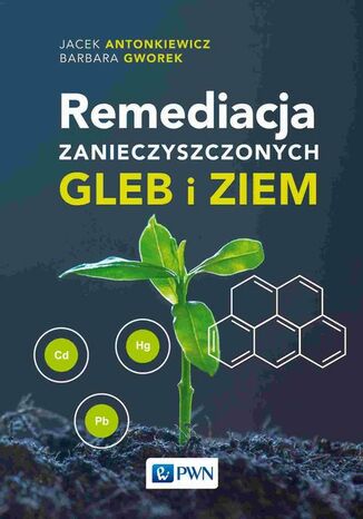 Remediacja zanieczyszczonych gleb i ziem Jacek Antonkiewicz, Barbara Gworek - okladka książki