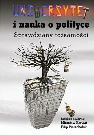 Uniwersytet i nauka o polityce. Sprawdziany tożsamości Mirosław Karwat, Filip Pierzchalski - okladka książki