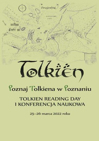 Poznaj Tolkiena w Poznaniu. Tolkien Reading Day i konferencja naukowa  25-26 marca 2022 roku Jagoda Witkowska, Małgorzata Karaśkiewicz - okladka książki