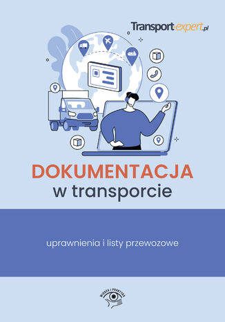 Dokumentacja w transporcie - uprawnienia i listy przewozowe Praca zbiorowa - okladka książki