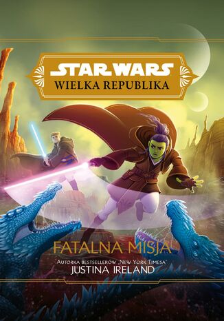 Star Wars Wielka Republika. Fatalna misja Justina Ireland - okladka książki