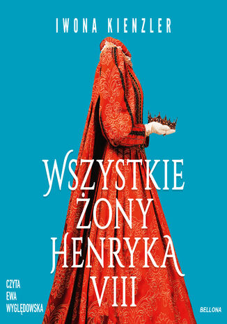 Wszystkie żony Henryka VIII Iwona Kienzler - okladka książki