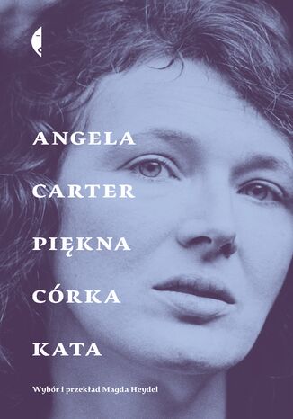 Piękna córka kata. Opowiadania wybrane Angela Carter - okladka książki