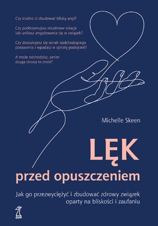 Lęk przed opuszczeniem. Jak go przezwyciężyć i zbudować zdrowy związek oparty na bliskości i zaufaniu Michelle Skeen - okladka książki