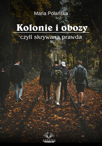 Kolonie i obozy czyli skrywana prawda Maria Polańska - okladka książki