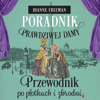 Poradnik prawdziwej damy. Przewodnik po plotkach i zbrodni Dianne Freeman - audiobook MP3