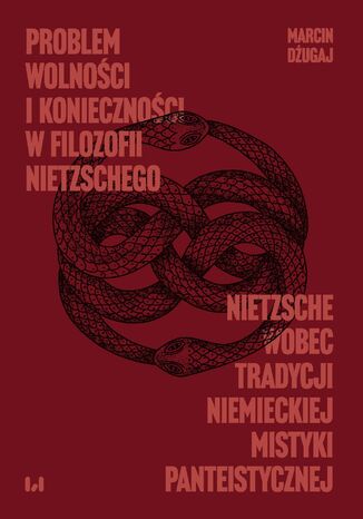 Problem wolności i konieczności w filozofii Nietzschego. Nietzsche wobec tradycji niemieckiej mistyki panteistycznej Marcin Dżugaj - okladka książki