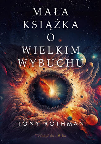 Mała książka o Wielkim Wybuchu Tony Rothman - okladka książki