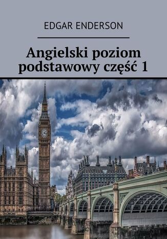 Angielski poziom podstawowy. Część 1 Edgar Enderson - okladka książki