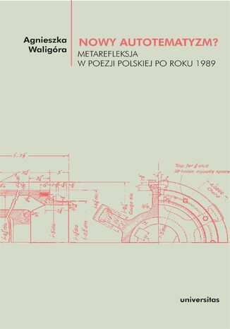 Nowy autotematyzm? Metarefleksja w poezji polskiej po roku 1989 Agnieszka Waligóra - okladka książki