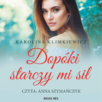 Dopóki starczy mi sił Karolina Klimkiewicz - audiobook MP3