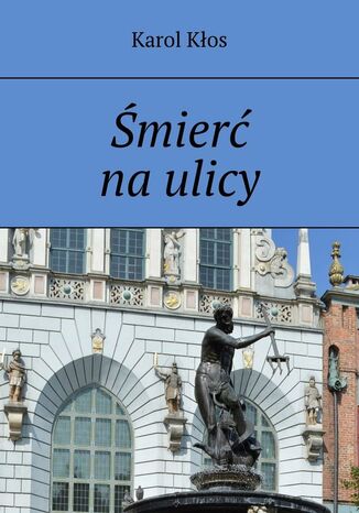 Śmierć na ulicy Karol Kłos - okladka książki