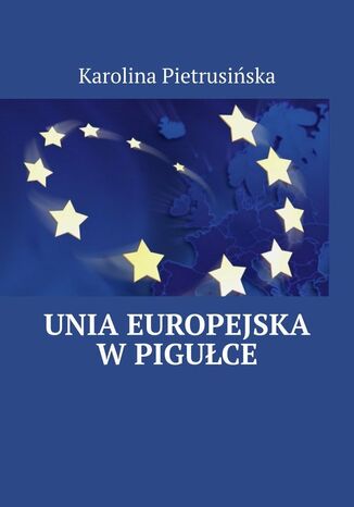 Unia Europejska w pigułce Karolina Pietrusińska - okladka książki