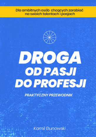 Droga od pasji do profesji Kamil Dunowski - okladka książki