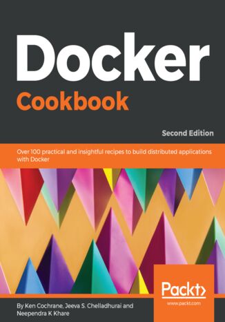 Docker Cookbook. Over 100 practical and insightful recipes to build distributed applications with Docker - Second Edition Ken Cochrane, Jeeva S. Chelladhurai, Neependra K Khare - okladka książki