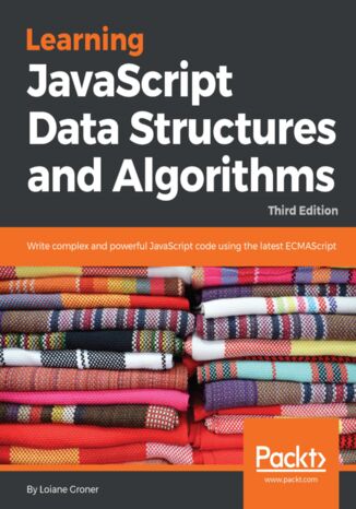 Learning JavaScript Data Structures and Algorithms. Write complex and powerful JavaScript code using the latest ECMAScript - Third Edition Loiane Groner - okladka książki