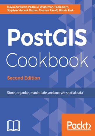 PostGIS Cookbook. Store, organize, manipulate, and analyze spatial data - Second Edition Pedro Wightman, Bborie Park, Stephen Vincent Mather, Thomas Kraft, Mayra Zurbarán - okladka książki