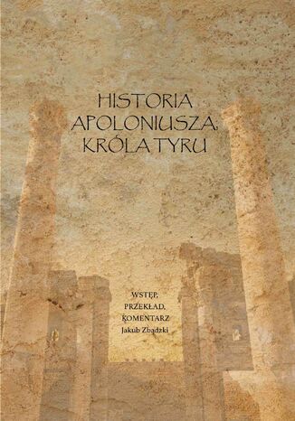 Historia Apoloniusza króla Tyru Dr Jakub Zbądzki - okladka książki